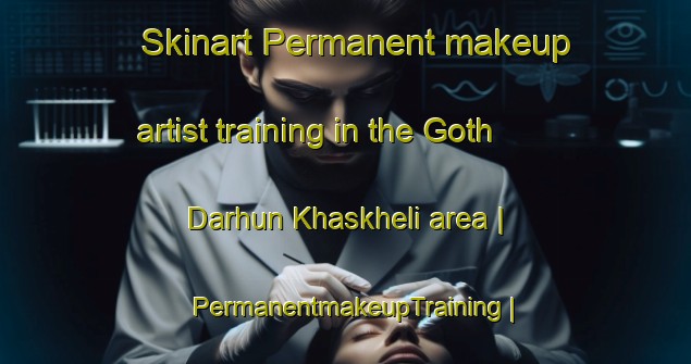 Skinart Permanent makeup artist training in the Goth Darhun Khaskheli area | PermanentmakeupTraining | PermanentmakeupClasses | SkinartTraining-Pakistan